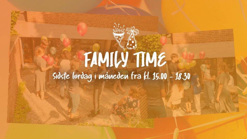 Family Time. Sidste lørdag i måneden fra kl. 15:00 - 18:30